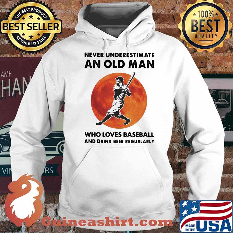 Never Underestimate An Old Man Who Loves Baseball And Drink Beer Regurlarly Blood Moon Shirt Hoodie