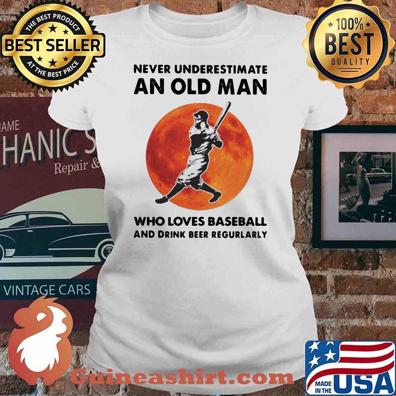 Never Underestimate An Old Man Who Loves Baseball And Drink Beer Regurlarly Blood Moon Shirt Ladies tee