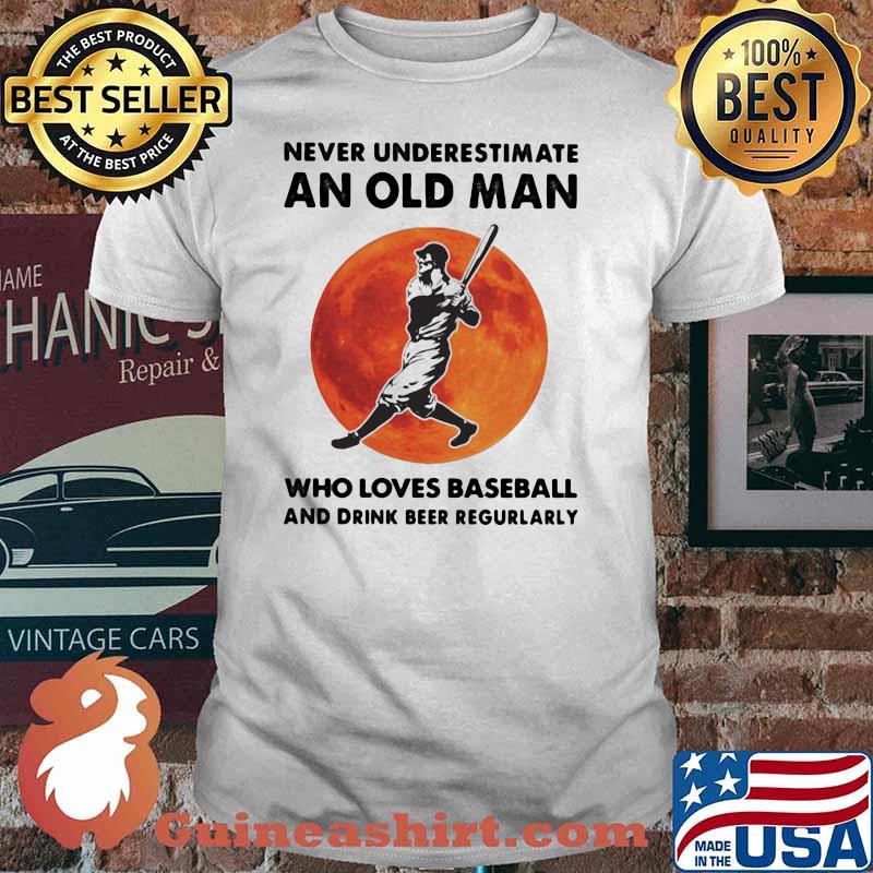 Never Underestimate An Old Man Who Loves Baseball And Drink Beer Regurlarly Blood Moon Shirt