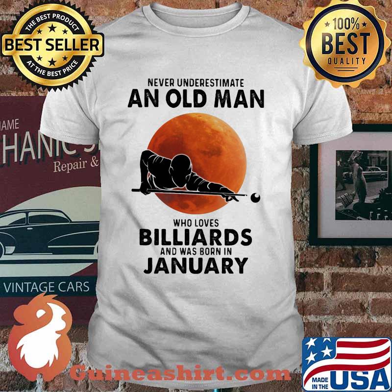 Never Underestimate An Old Man Who Loves Billiards And Was Born In January Blood Moon Shirt