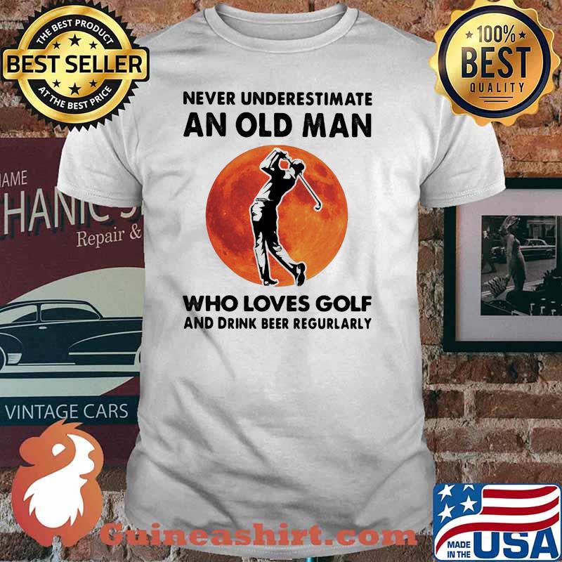 Never Underestimate An Old Man Who Loves Golf And Drink Beer Regurlarly Blood Moon Shirt