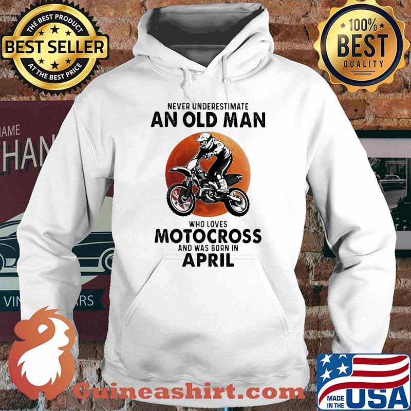 Never Underestimate An Old Man Who Loves Motocross And Was Born In April Blood Moon Shirt Hoodie
