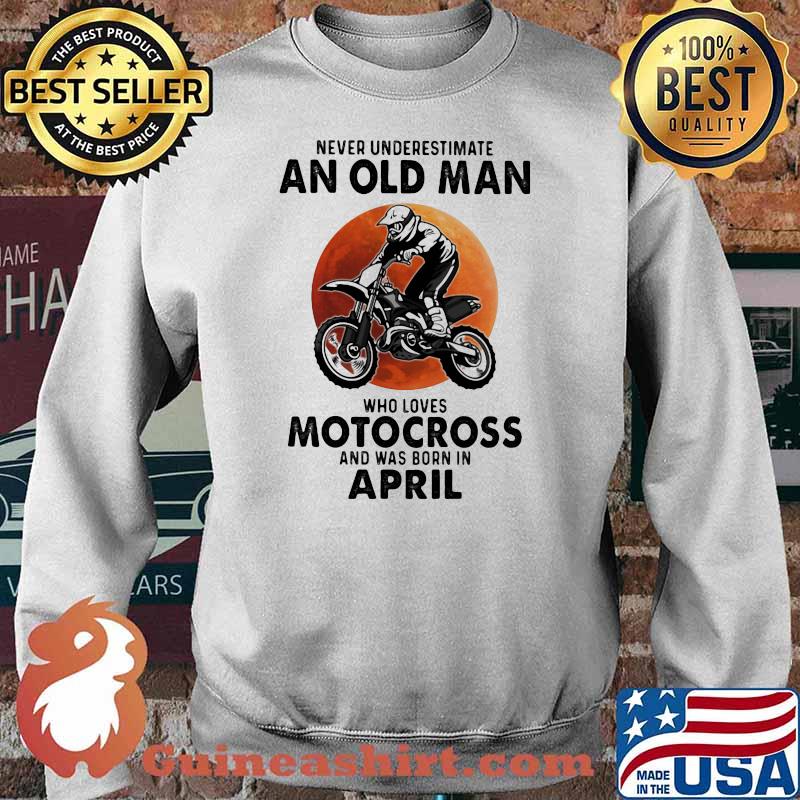 Never Underestimate An Old Man Who Loves Motocross And Was Born In April Blood Moon Shirt Sweater