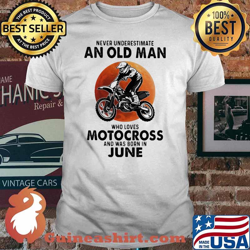 Never Underestimate An Old Man Who Loves Motocross And Was Born In June Blood Moon Shirt