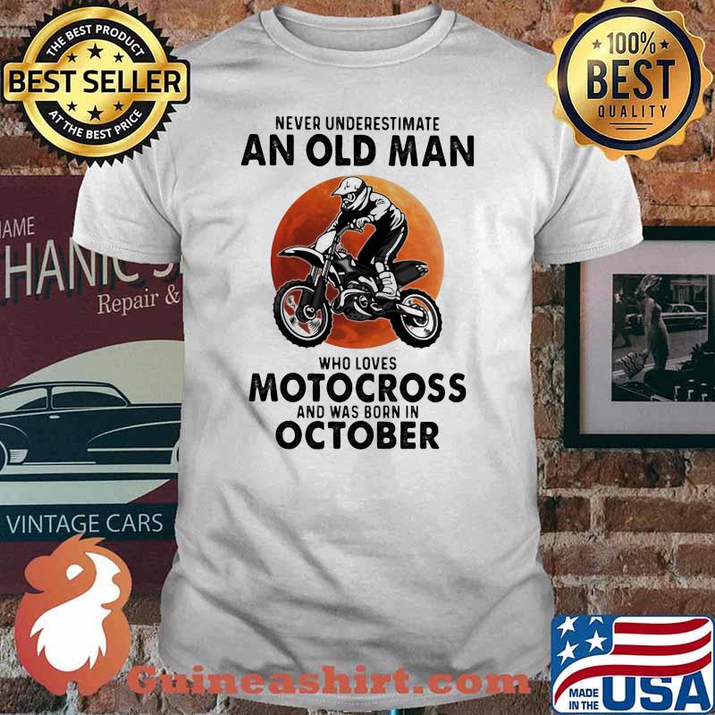 Never Underestimate An Old Man Who Loves Motocross And Was Born In October Blood Moon Shirt