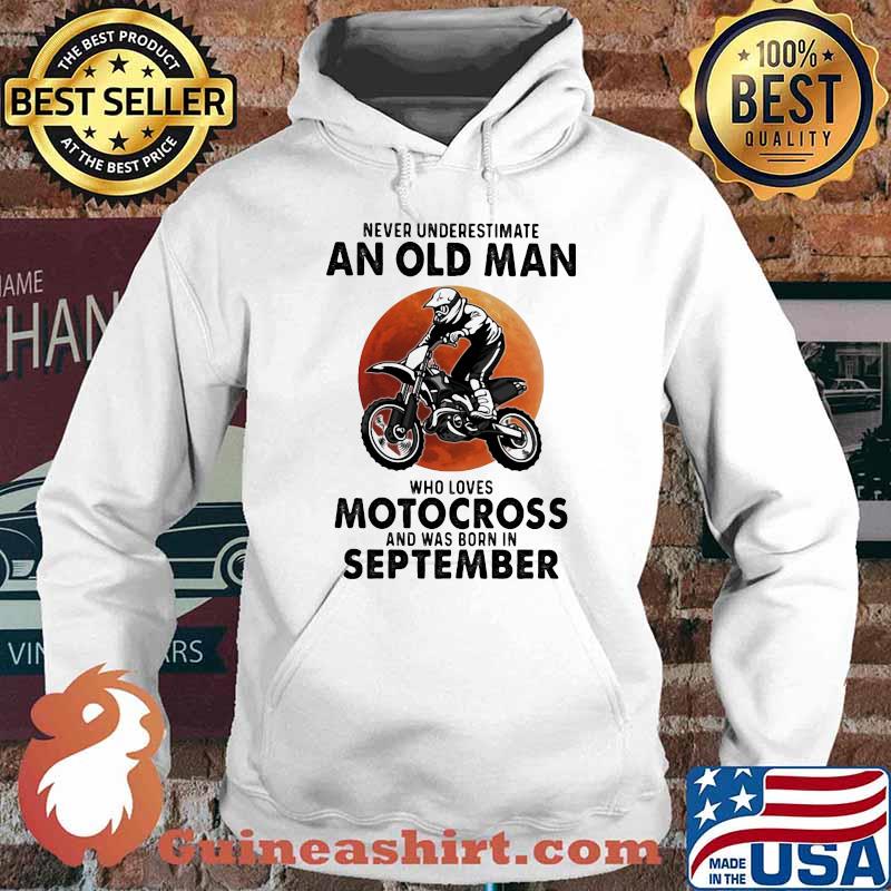 Never Underestimate An Old Man Who Loves Motocross And Was Born In September Blood Moon Shirt Hoodie
