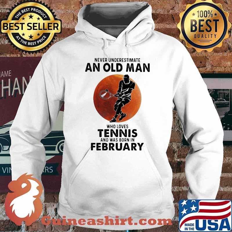 Never Underestimate An Old Man Who Loves Tennis And Was Born In Bebruary Blood Moon Shirt Hoodie