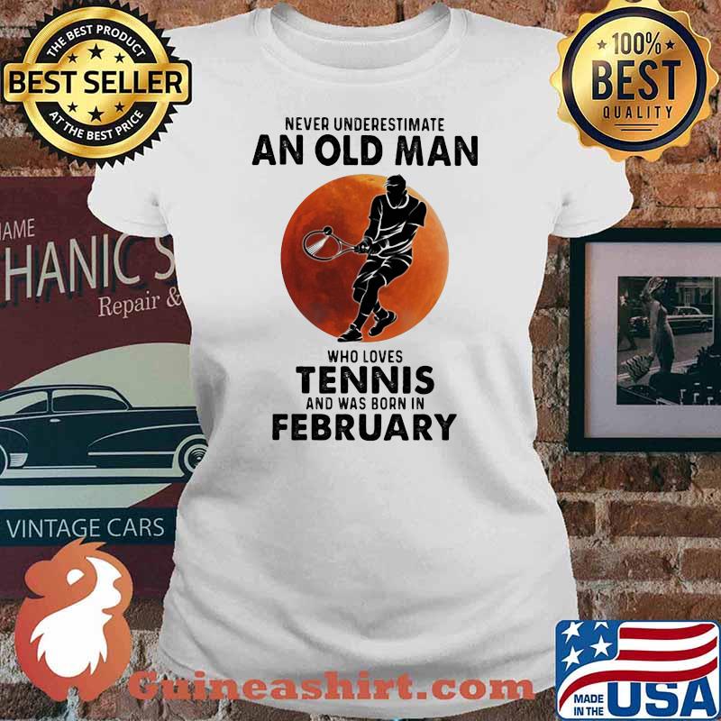 Never Underestimate An Old Man Who Loves Tennis And Was Born In Bebruary Blood Moon Shirt Ladies tee