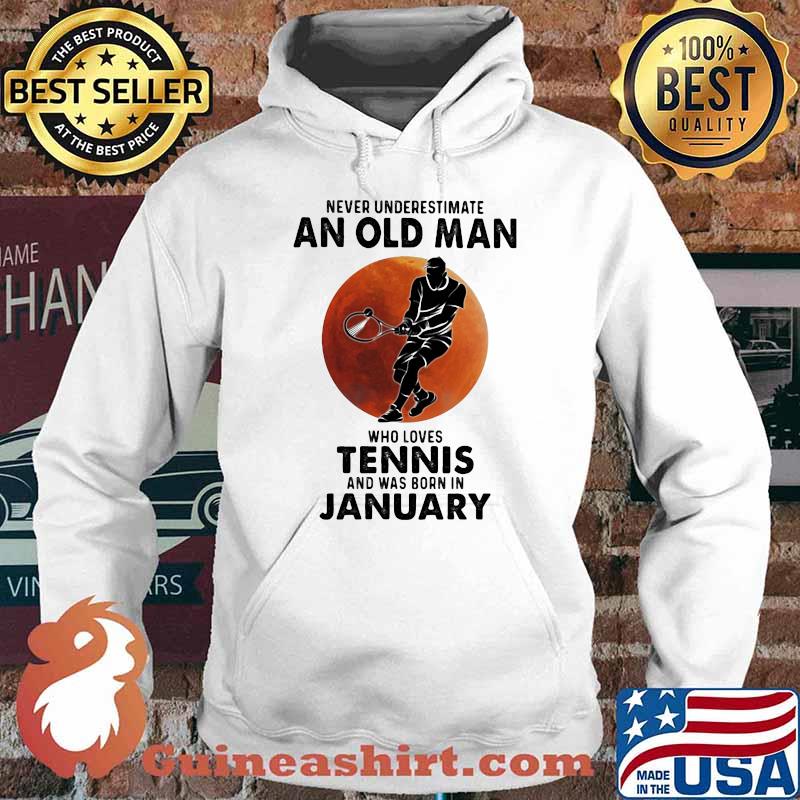 Never Underestimate An Old Man Who Loves Tennis And Was Born In January Blood Moon Shirt Hoodie