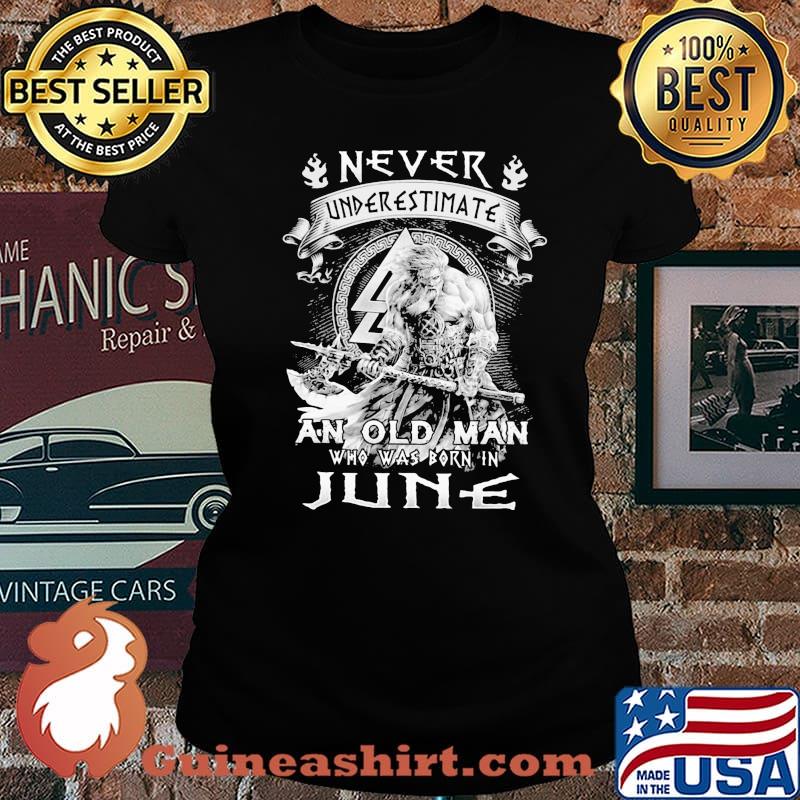 Never Underestimate An Old Man Who Was Bron In June Viking Shirt Laides tee