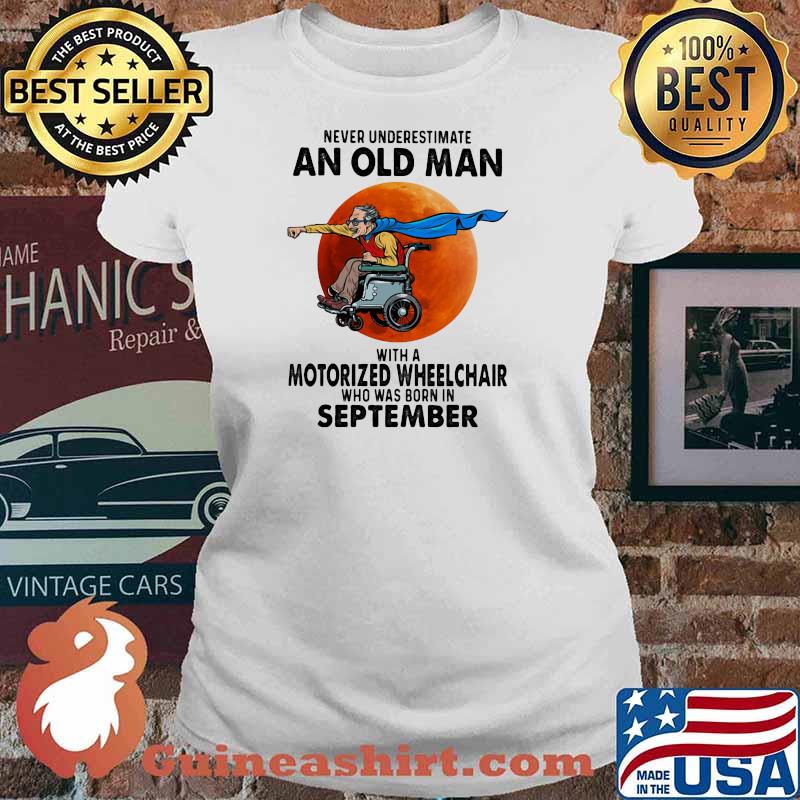 Never Underestimate An Old Man With A Motorized Wheelchair Who Was Born In September Blood Moon Shirt Ladies tee