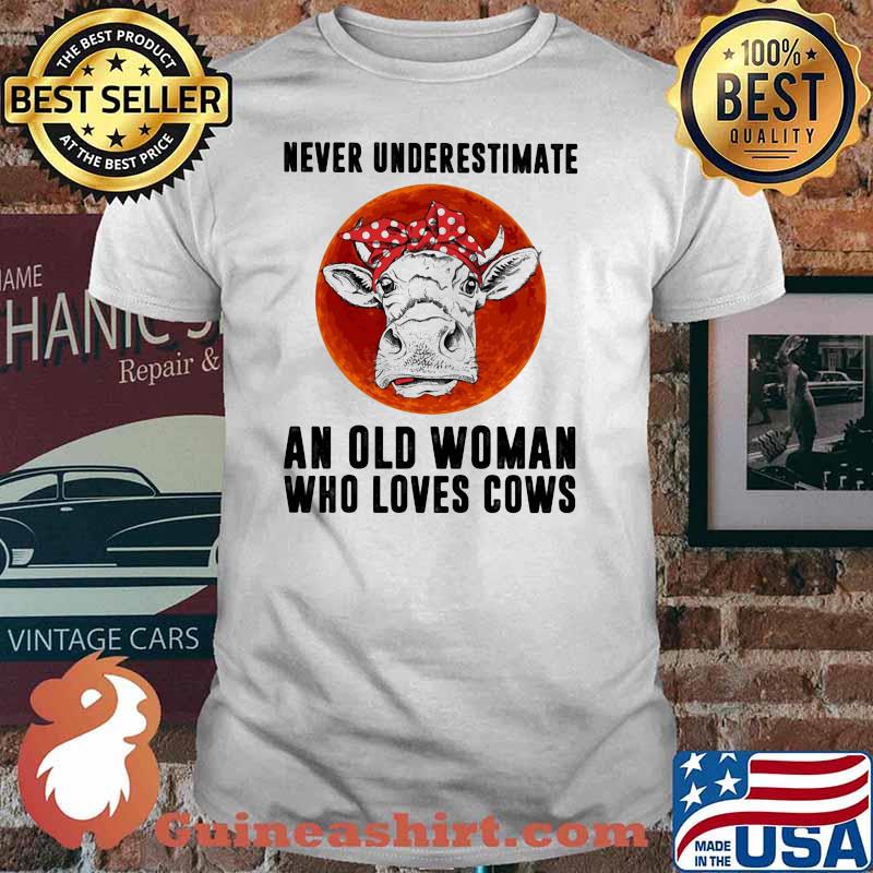 Never Underestimate An Old WoMman Who Loves Cows Blood Moon Shirt