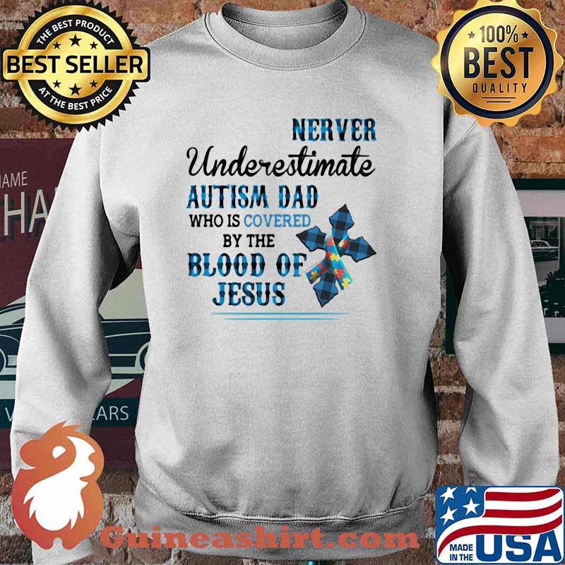Never Underestimate Autism Dad Who Is Covered By The Blood Of Jesus Sweater