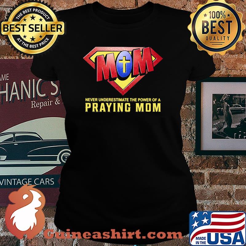 Never Underestimate The Power Of A Praying Mom God Superman Logo Shirt Laides tee