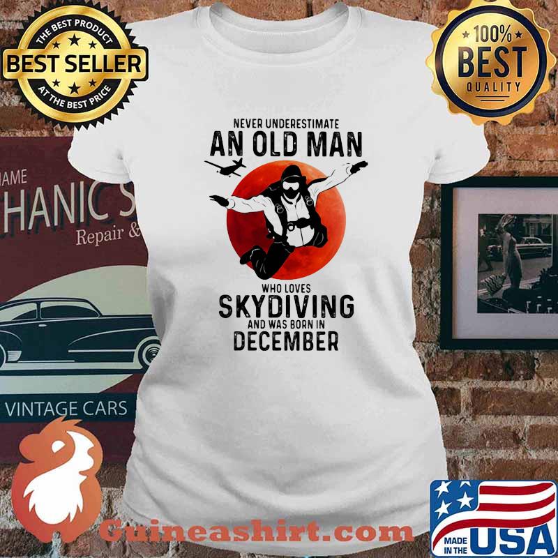 Never Undersestimate An Old Man Who Loves Skydiving And Was Born In December Blood Moon Shirt Ladies tee