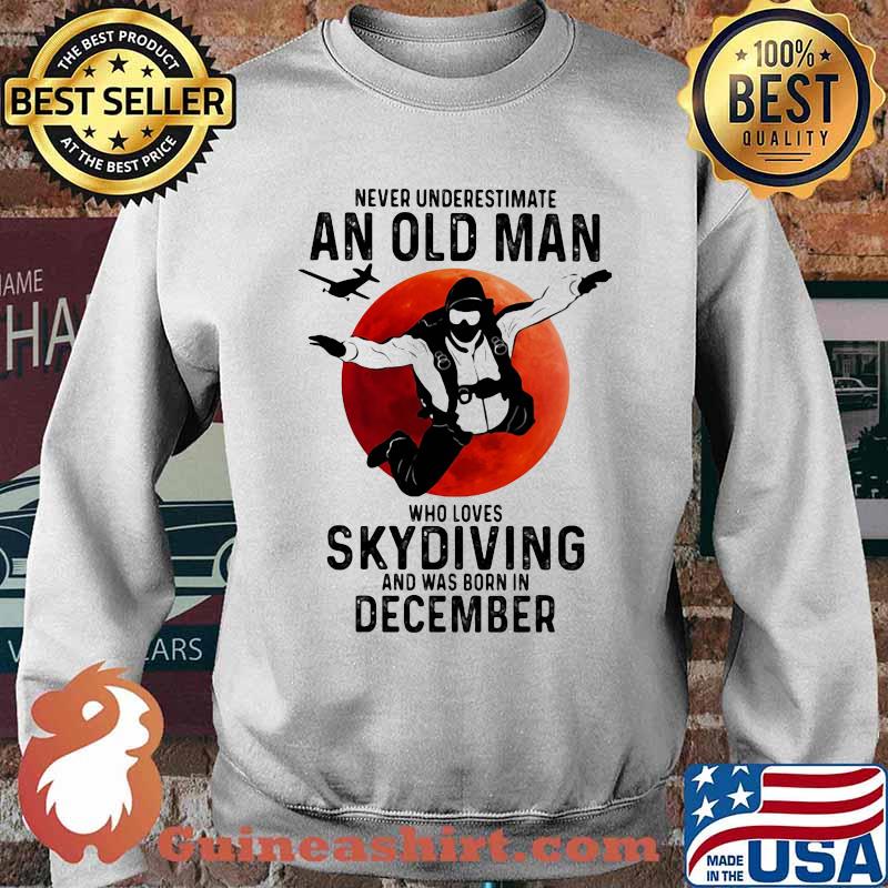 Never Undersestimate An Old Man Who Loves Skydiving And Was Born In December Blood Moon Shirt Sweater
