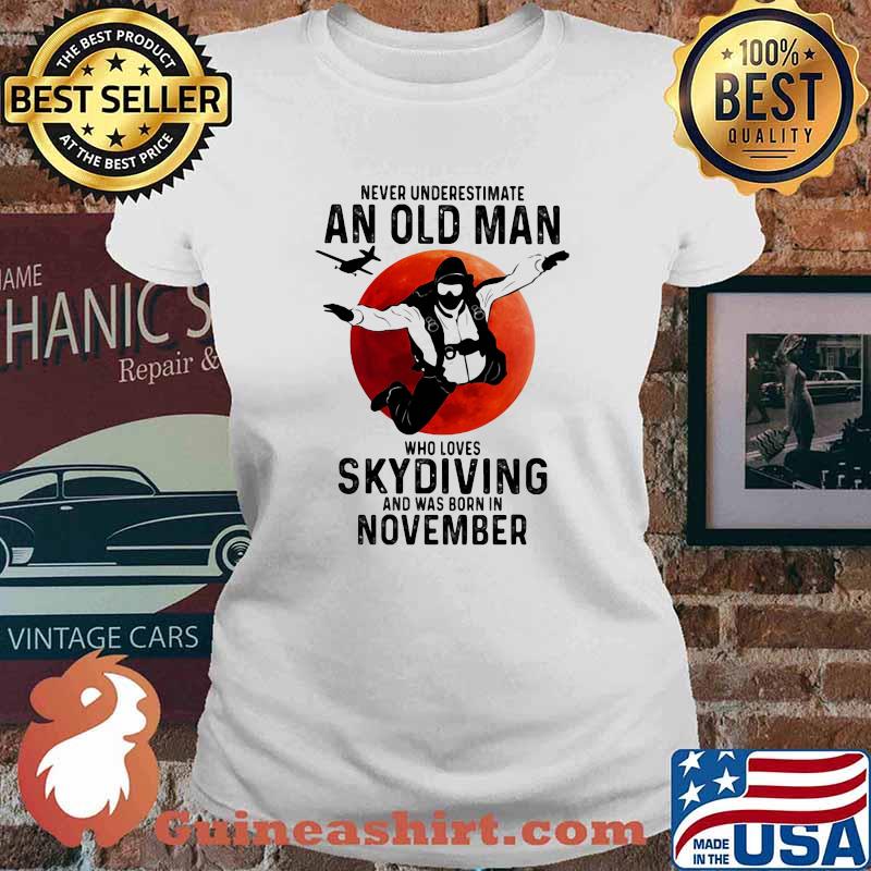 Never Undersestimate An Old Man Who Loves Skydiving And Was Born In November Blood Moon Shirt Ladies tee