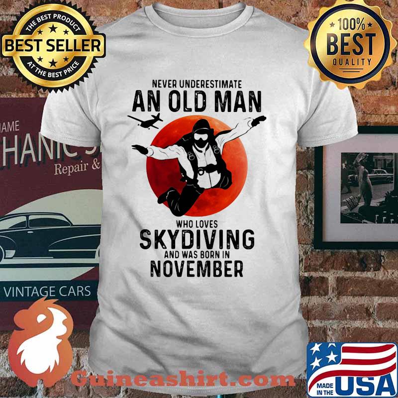Never Undersestimate An Old Man Who Loves Skydiving And Was Born In November Blood Moon Shirt