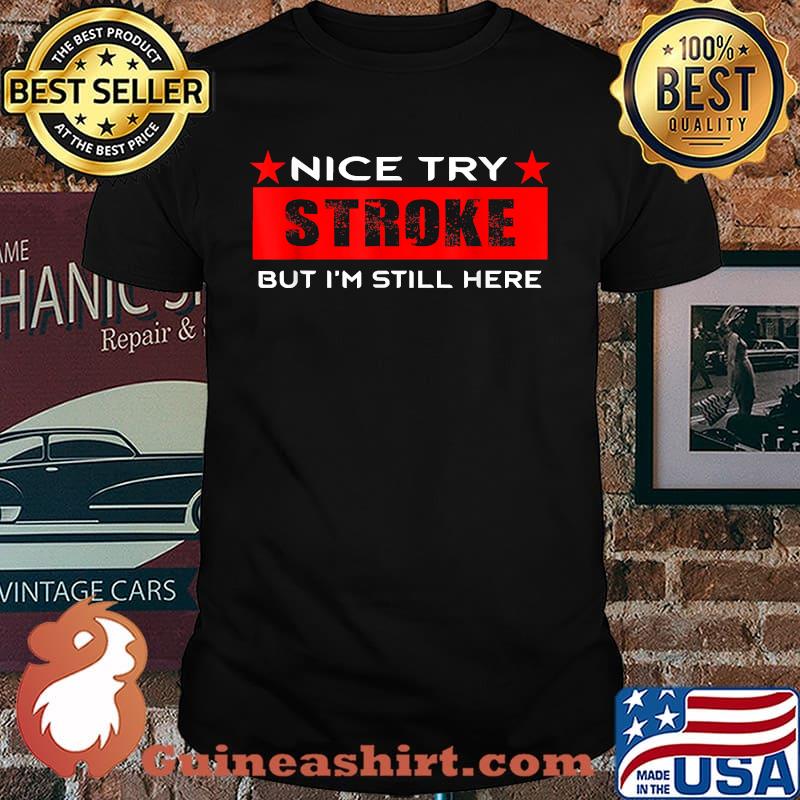 Nice try Stroke but I'm still here gift for Stroke survivor Shirt