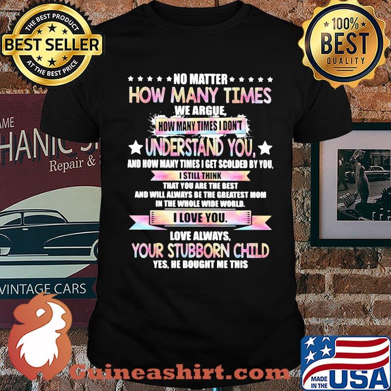 No Matter How Many Times Understand You Your Stuborn Child Shirt