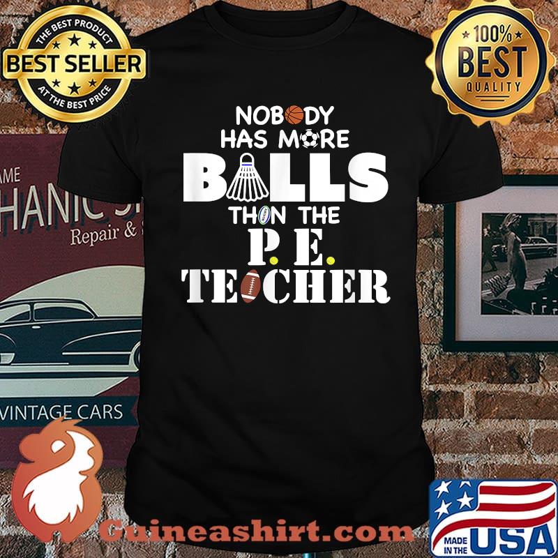 Nobody Has More Balls Than The PE Teacher Shirt