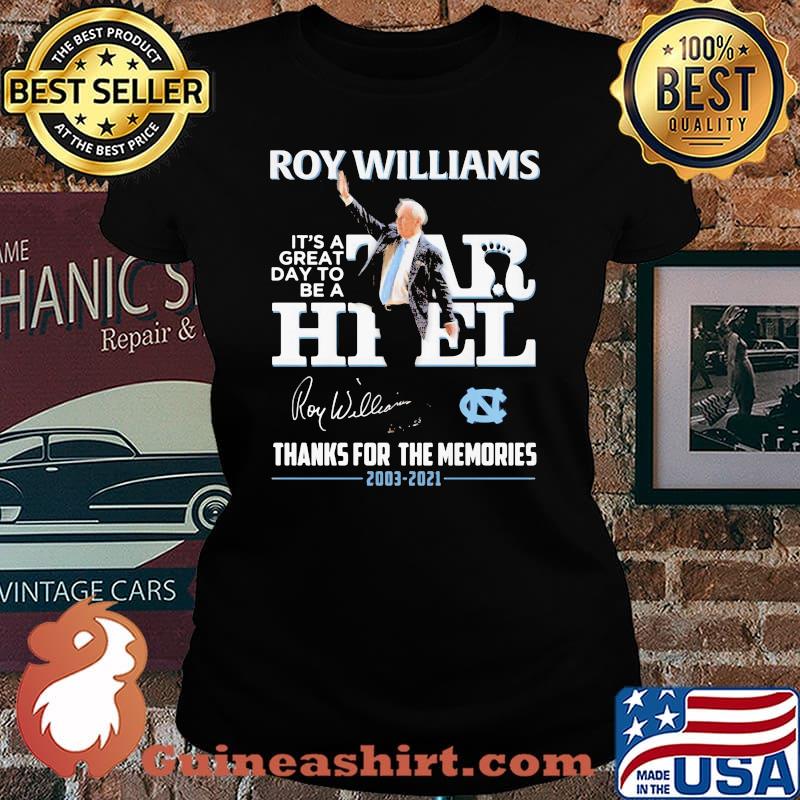 North Carolina Roy Williams It’s A Great Day To Be A Tar Heel 2003 2021 Thanks For The Memories Signature Shirt Laides tee