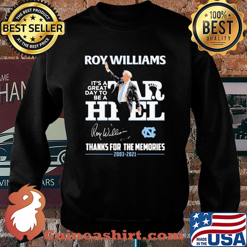 North Carolina Roy Williams It’s A Great Day To Be A Tar Heel 2003 2021 Thanks For The Memories Signature Shirt Sweater