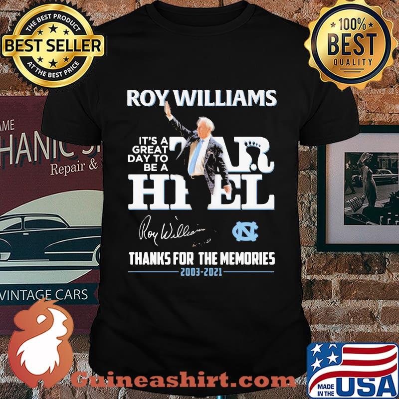 North Carolina Roy Williams It’s A Great Day To Be A Tar Heel 2003 2021 Thanks For The Memories Signature Shirt