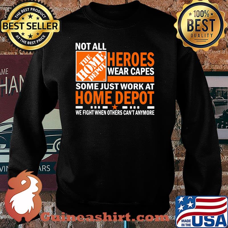 Not All Heroes Wear Capes Some Just Work At Home Depot We Fight When Others Cant Anymore Shirt Sweater