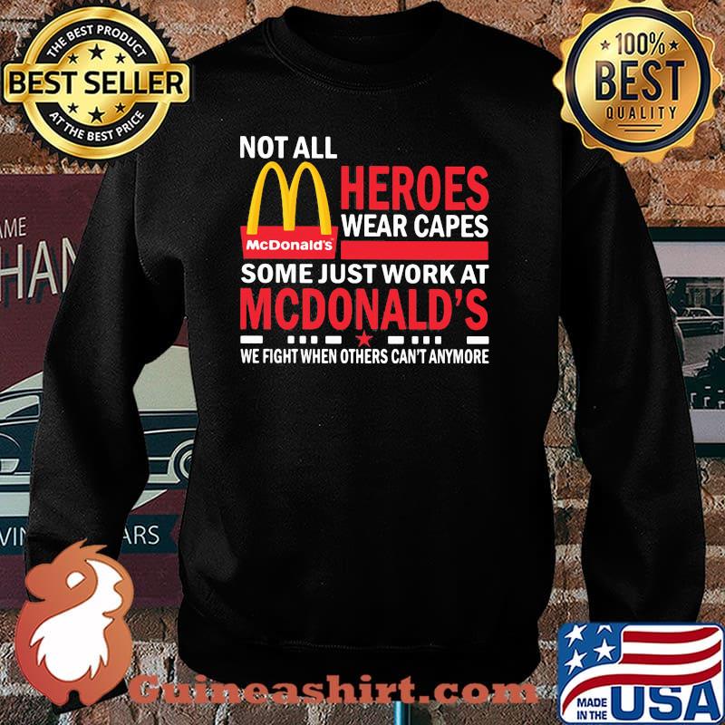 Not All Heroes Wear Capes Some Just Work At Mcdonalds We Fight When Others Cant Anymore Shirt Sweater