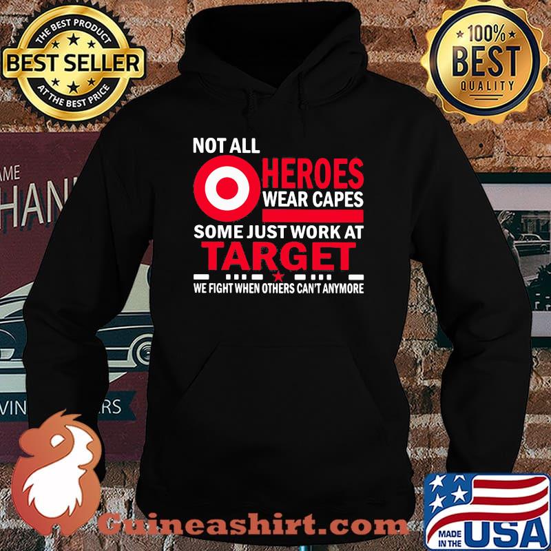 Not All Heroes Wear Capes Some Just Work At Target We Fight When Others Cant Anymore Shirt Hoodie