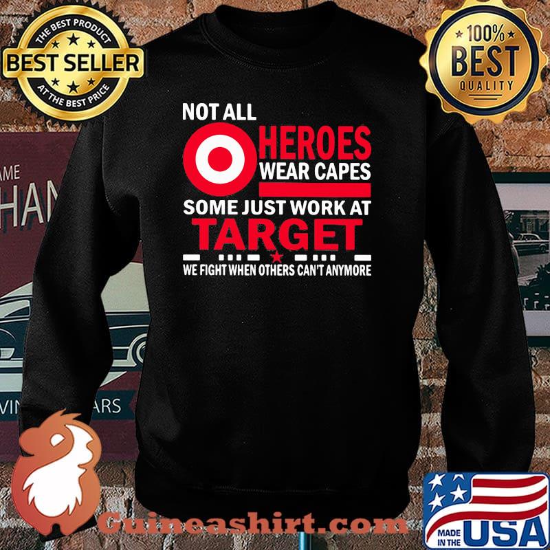 Not All Heroes Wear Capes Some Just Work At Target We Fight When Others Cant Anymore Shirt Sweater