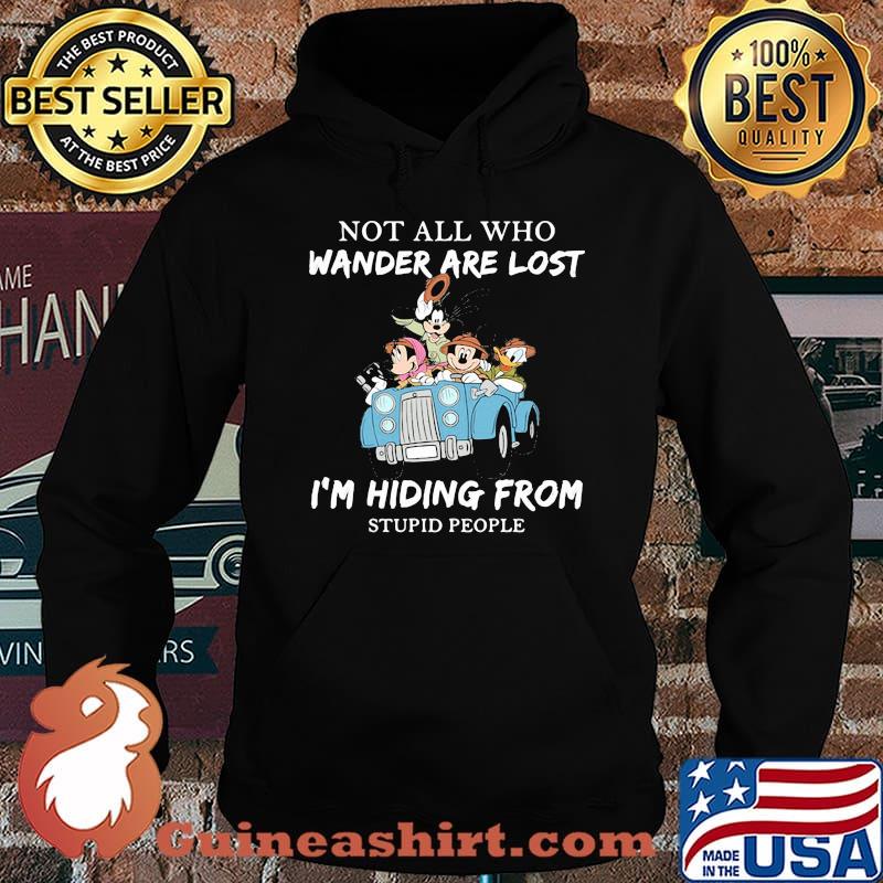 Not All Who Wander Are Lost I'm Hiding From Stupid People Disney Shirt Hoodie