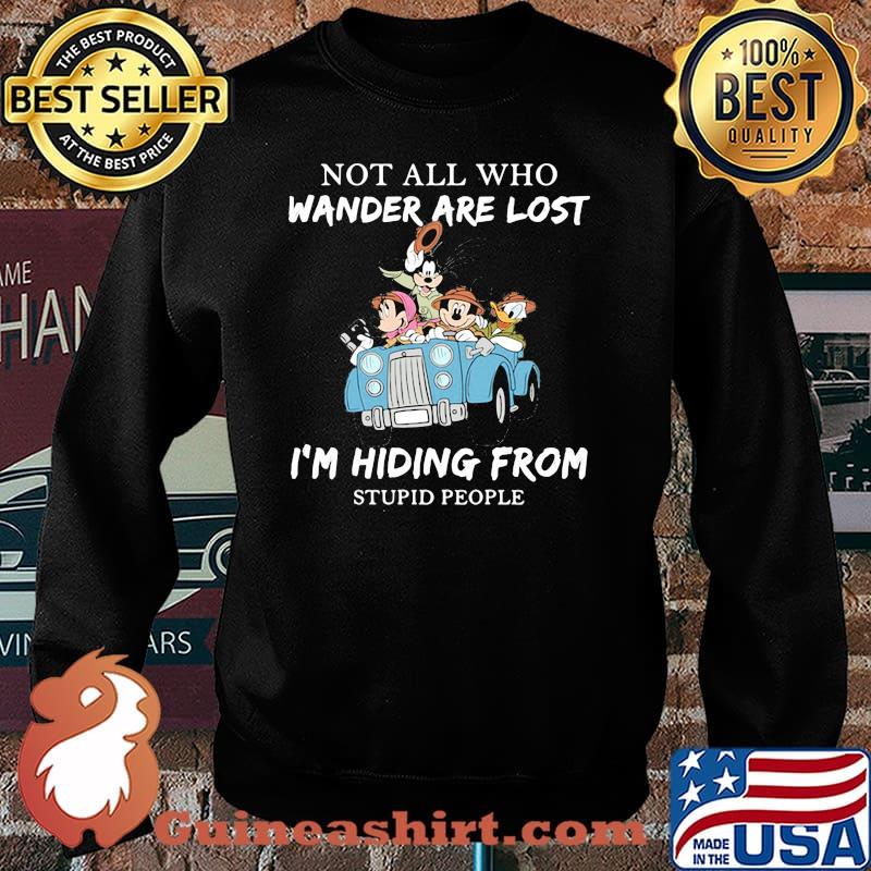 Not All Who Wander Are Lost I'm Hiding From Stupid People Disney Shirt Sweater