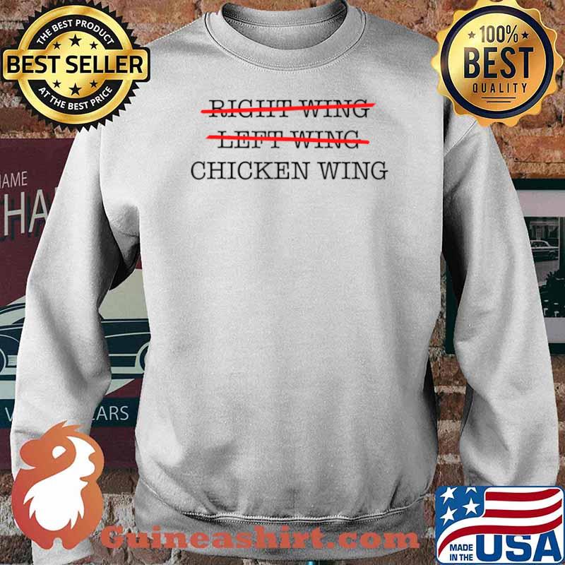 Not Right Wing, Not Left Wing, Only Chicken Wing Politics Shirt Sweater