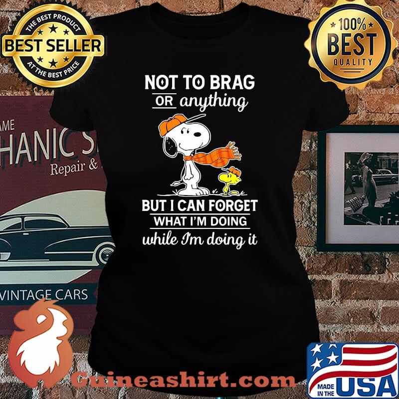 Not To Brag Or Anything But I Can Forget What I’m Doing While I’m Doing It Snoopy Shirt Laides tee