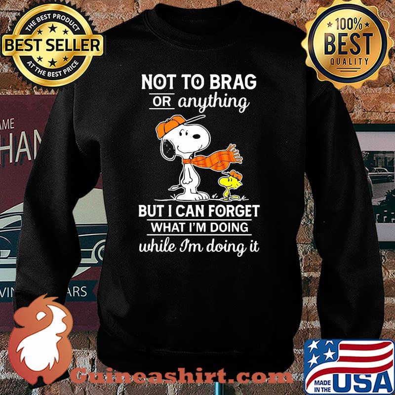 Not To Brag Or Anything But I Can Forget What I’m Doing While I’m Doing It Snoopy Shirt Sweater