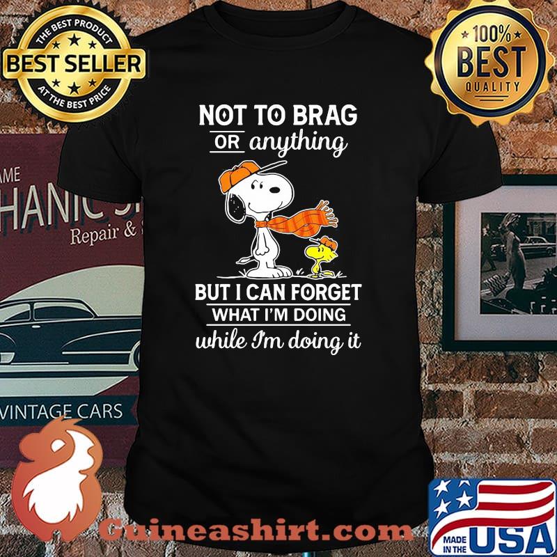 Not To Brag Or Anything But I Can Forget What I’m Doing While I’m Doing It Snoopy Shirt
