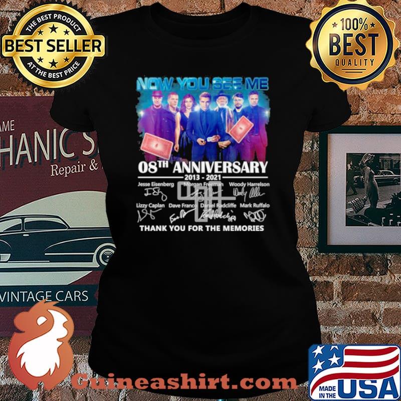 Now You See Me 08th Anniversary 2013 2021 Signatures Thank You For The Memories Shirt Laides tee