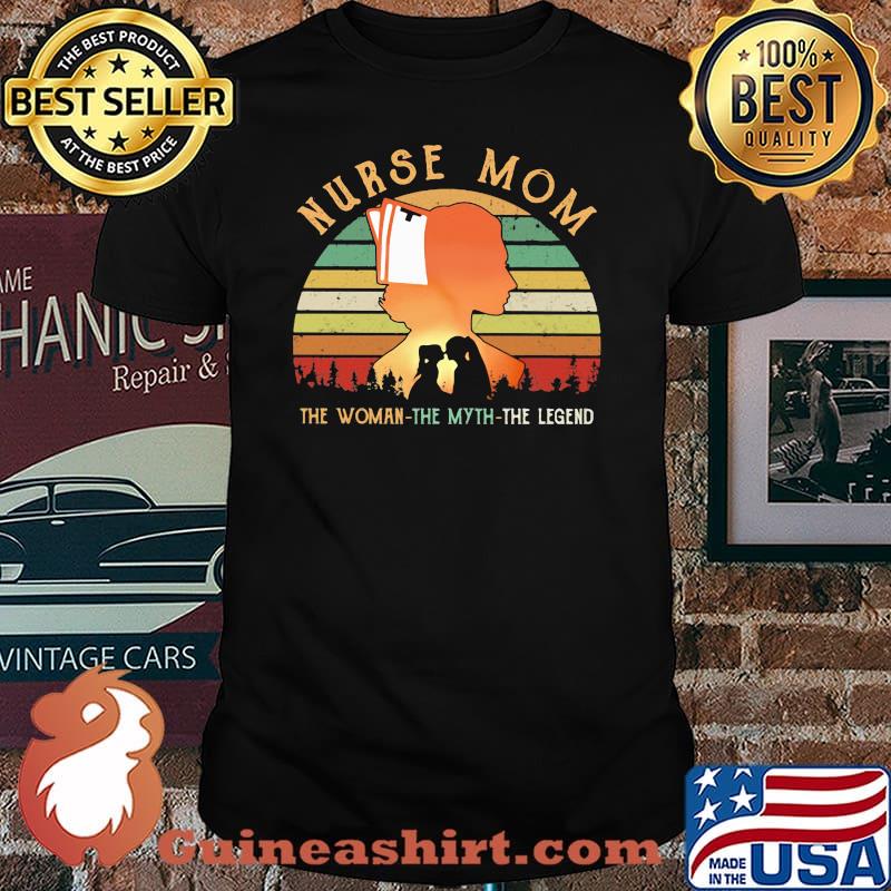 Nurse Mom The Woman The Myth THe Legend Vintage Shirt