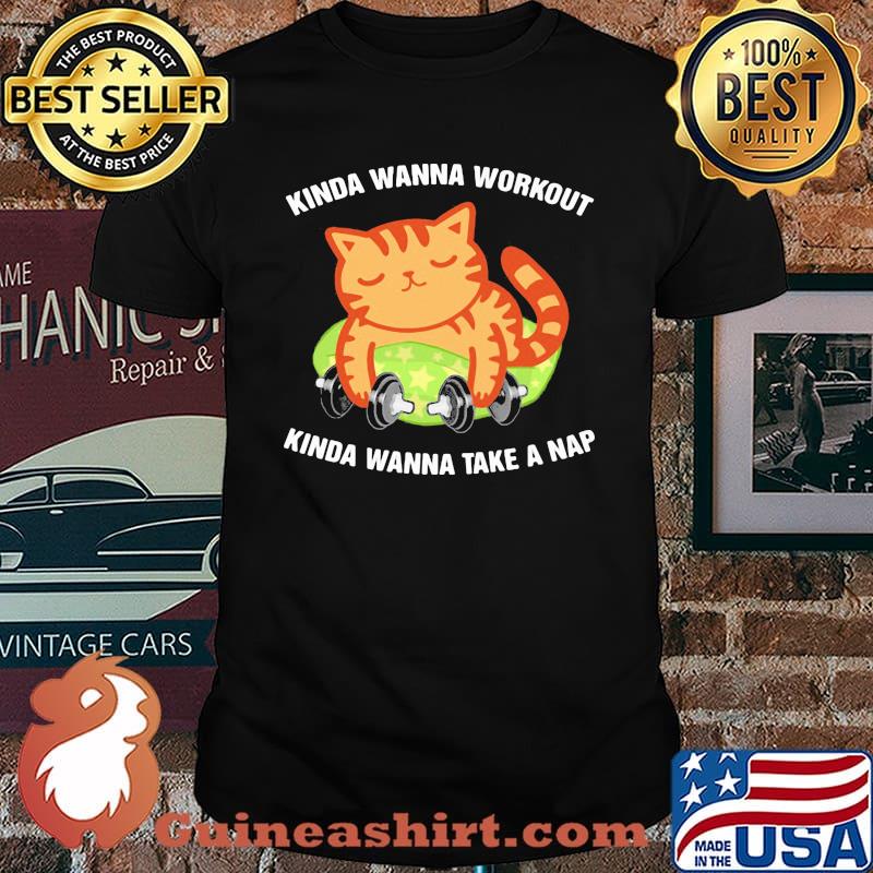 Kinda Wanna Workout Knida Wanna Take A Nap Cat Shirt