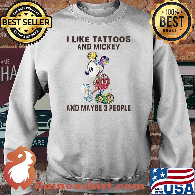 Official I Like Tattoos And Mickey And Maybe 3 People Shirt Sweater