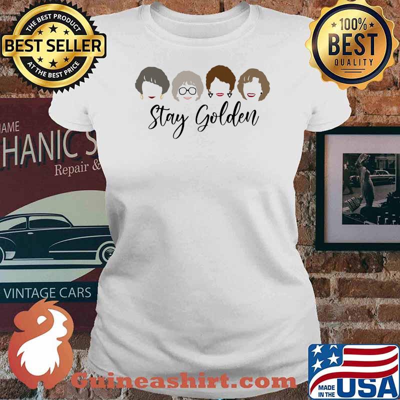 Official Stay Golden Girls Shirt Ladies tee