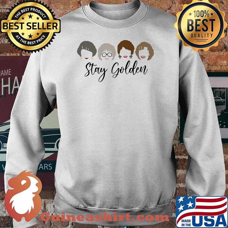 Official Stay Golden Girls Shirt Sweater