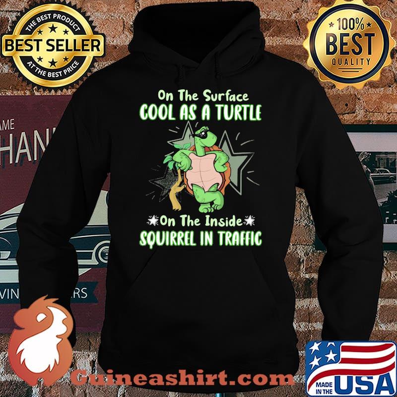 On The Surface Cool As A Turtle On The Inside Squirrel In Traffic Shirt Hoodie