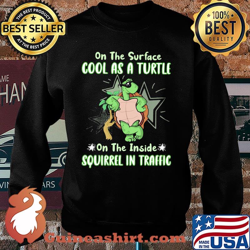 On The Surface Cool As A Turtle On The Inside Squirrel In Traffic Shirt Sweater
