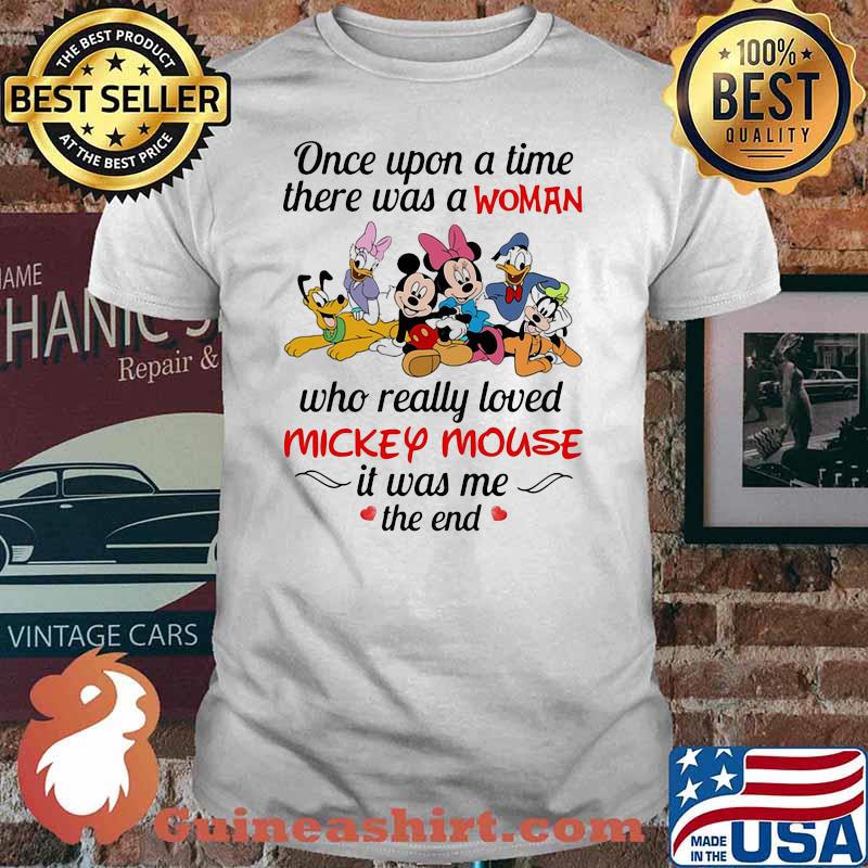 Once Upon A Time There Was A Woman Who Really Loved Mickey Mouse It Was Me The End Disney Shirt