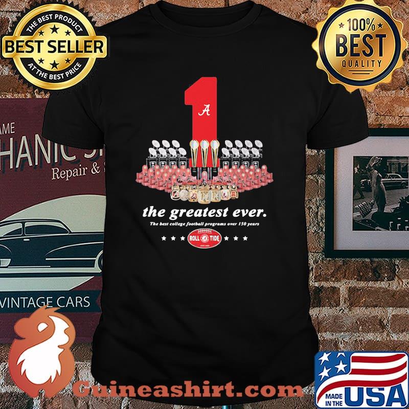 One The Greatest Ever The Best College Football Programs Over 150 Years Roll Tide Shirt
