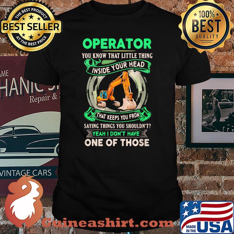 Operator You Know That Little Thing Inside Your Head That Keeps You From Saying Things Yu Shouldn't Yeah I Don't Have One Of Those Shirt