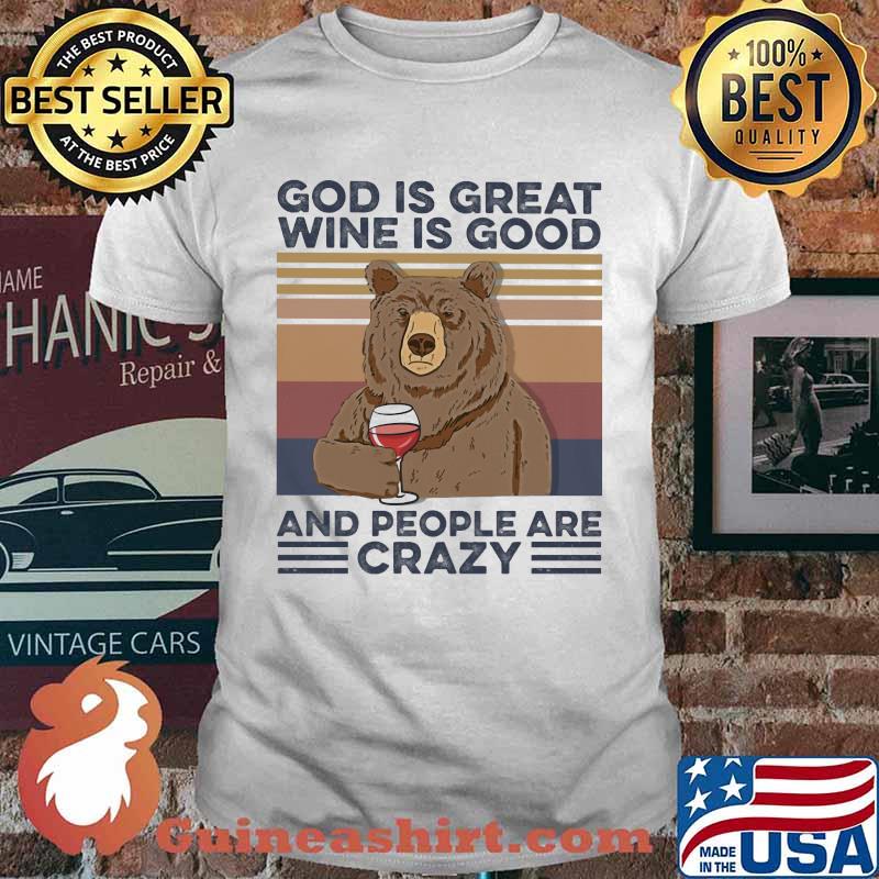 God Is Great Wine Is Good And People Are Crazy Bear Shirt